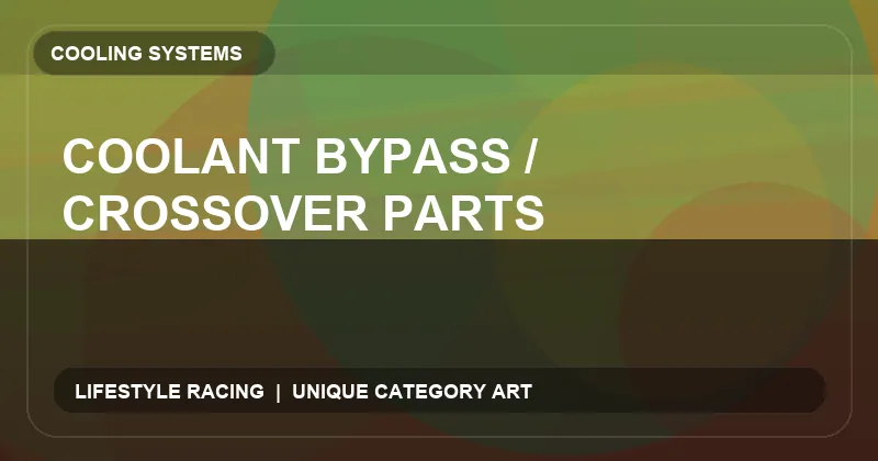 Coolant Bypass / Crossover Parts